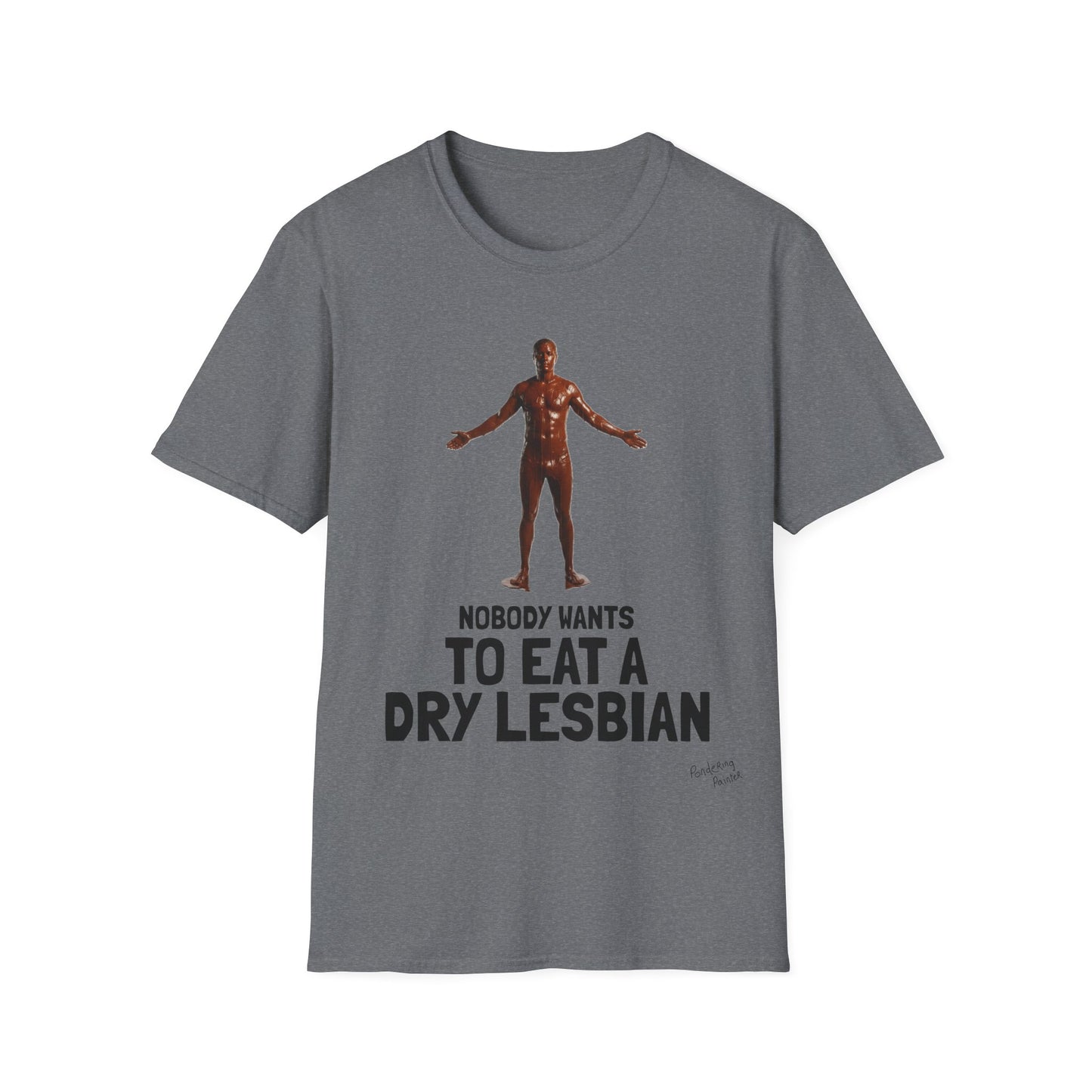 T-Shirt — "Nobody Wants to Eat a Dry Lesbian"
