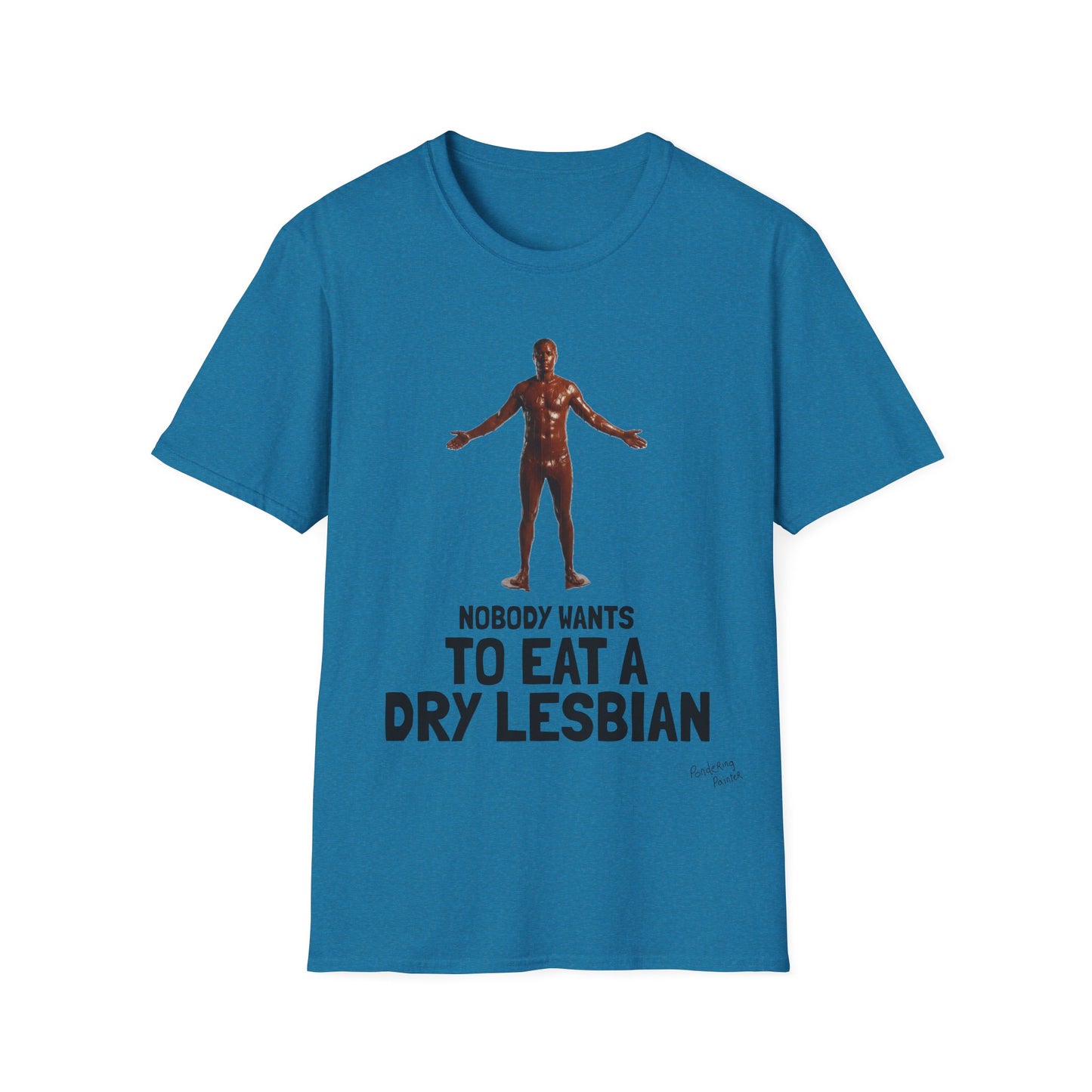 T-Shirt — "Nobody Wants to Eat a Dry Lesbian"