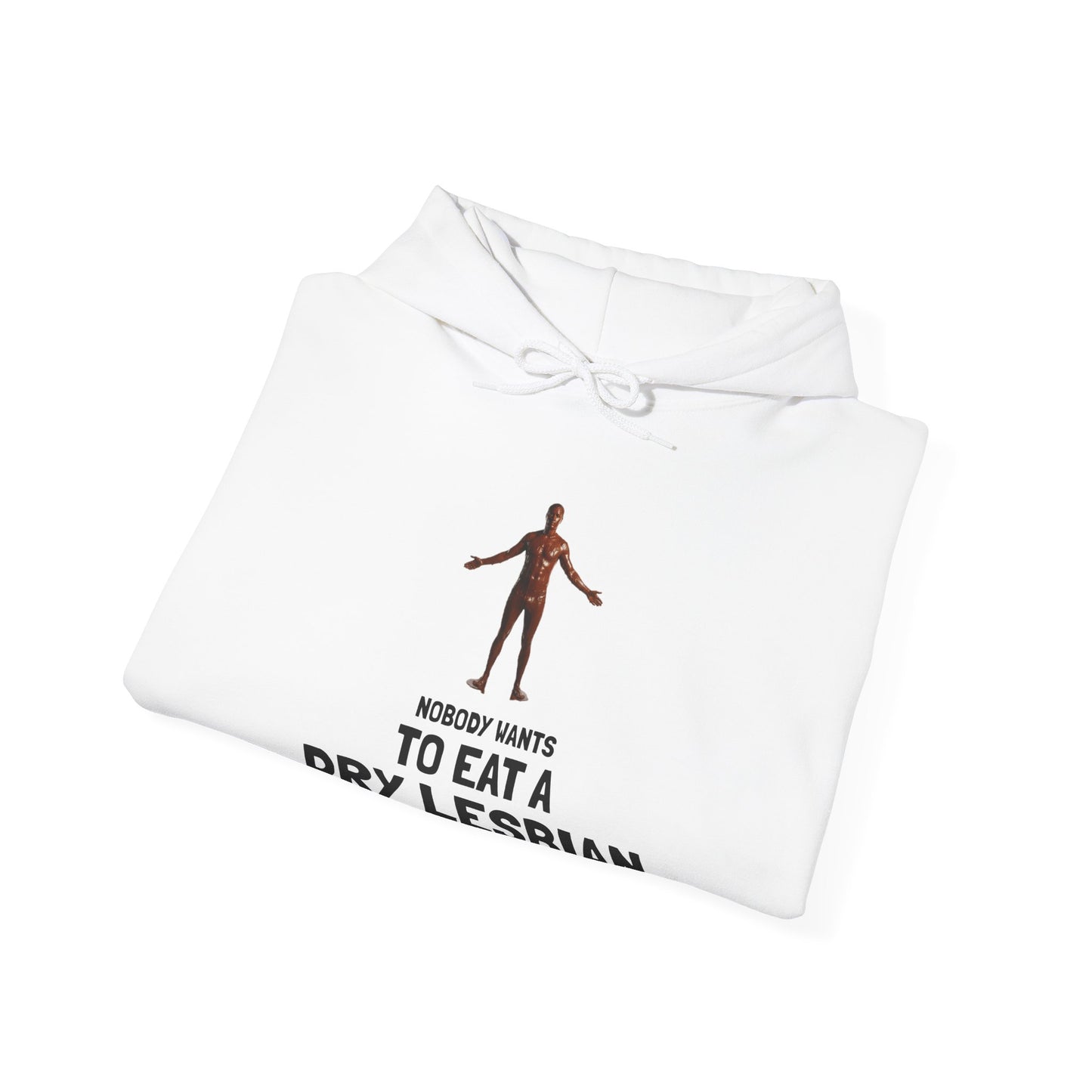 "Nobody Wants to Eat a Dry Lesbian" HOODY