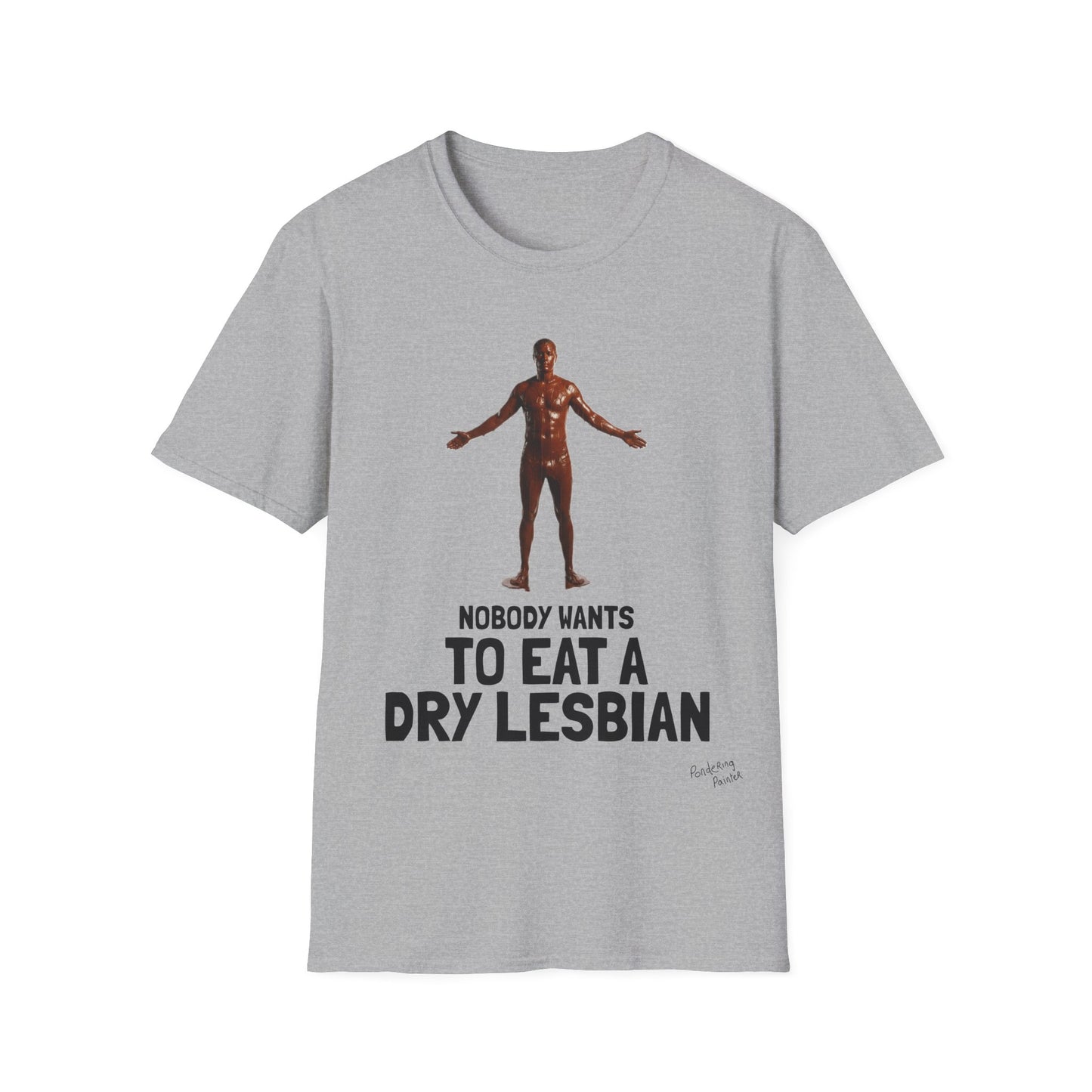 T-Shirt — "Nobody Wants to Eat a Dry Lesbian"