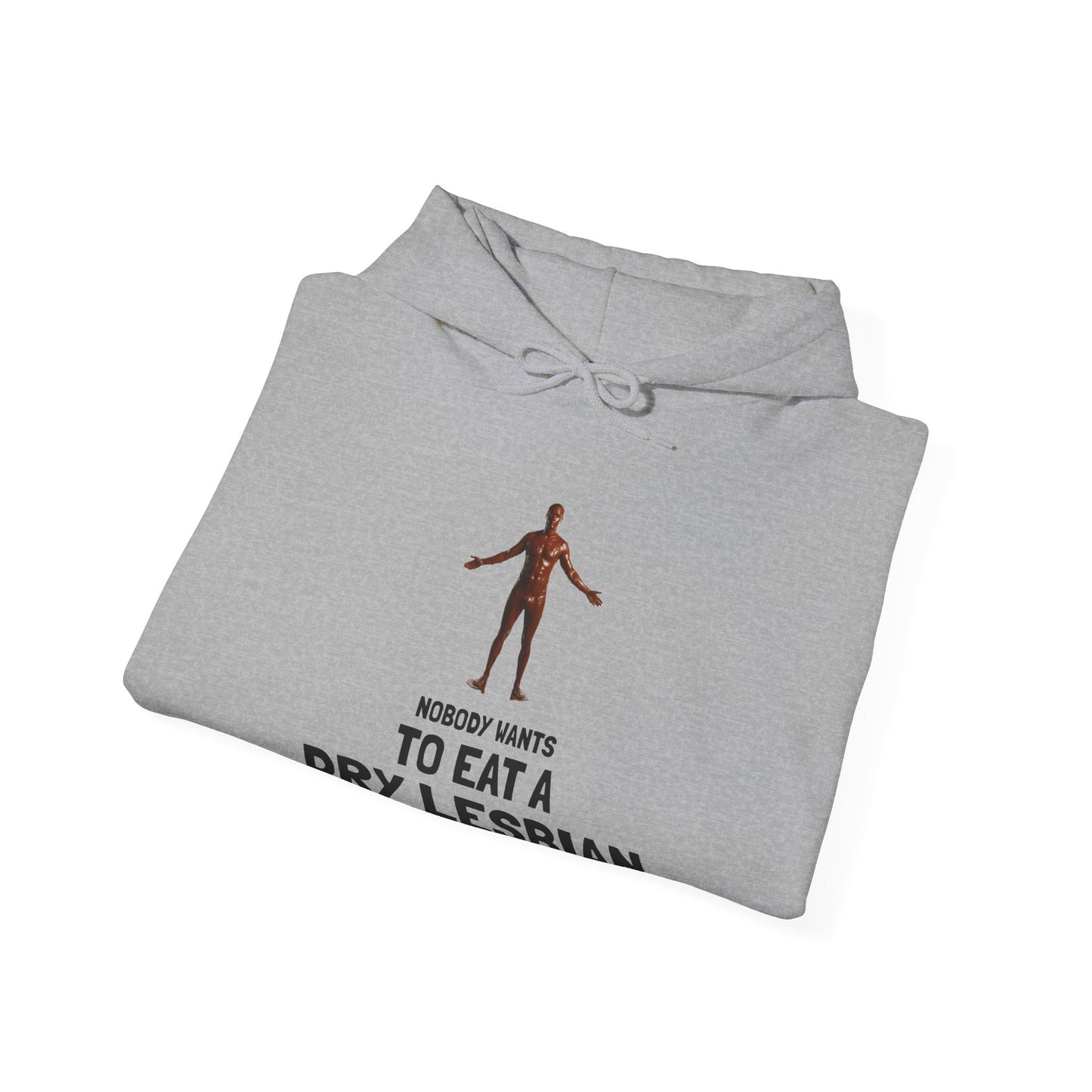"Nobody Wants to Eat a Dry Lesbian" HOODY