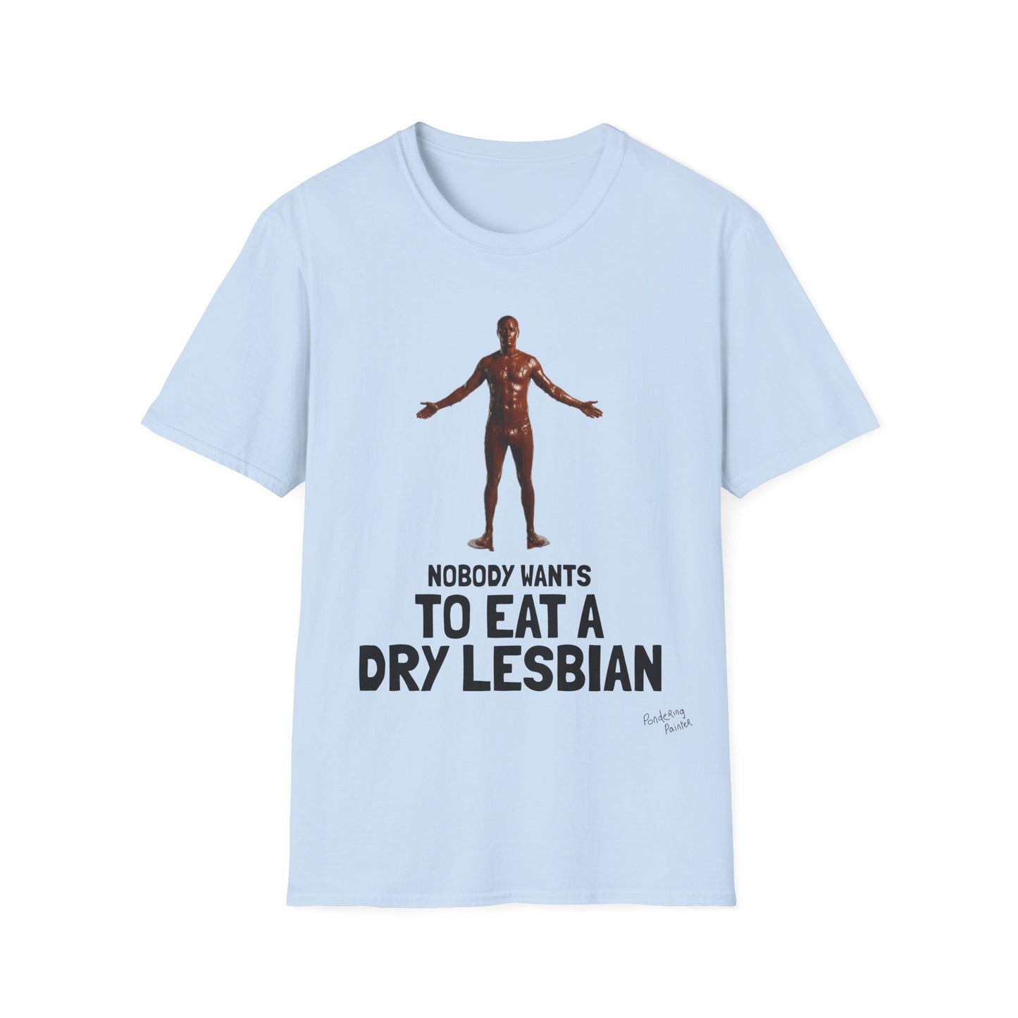 T-Shirt — "Nobody Wants to Eat a Dry Lesbian"