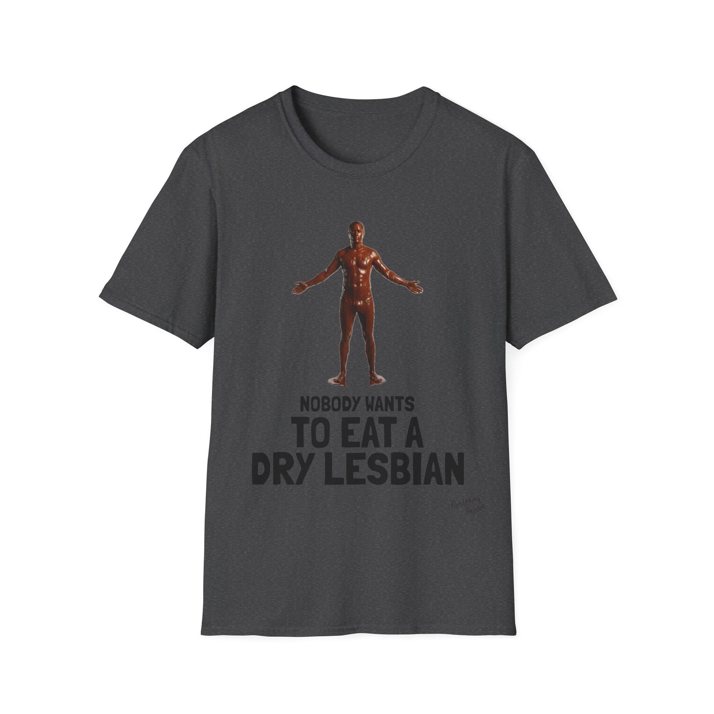 T-Shirt — "Nobody Wants to Eat a Dry Lesbian"
