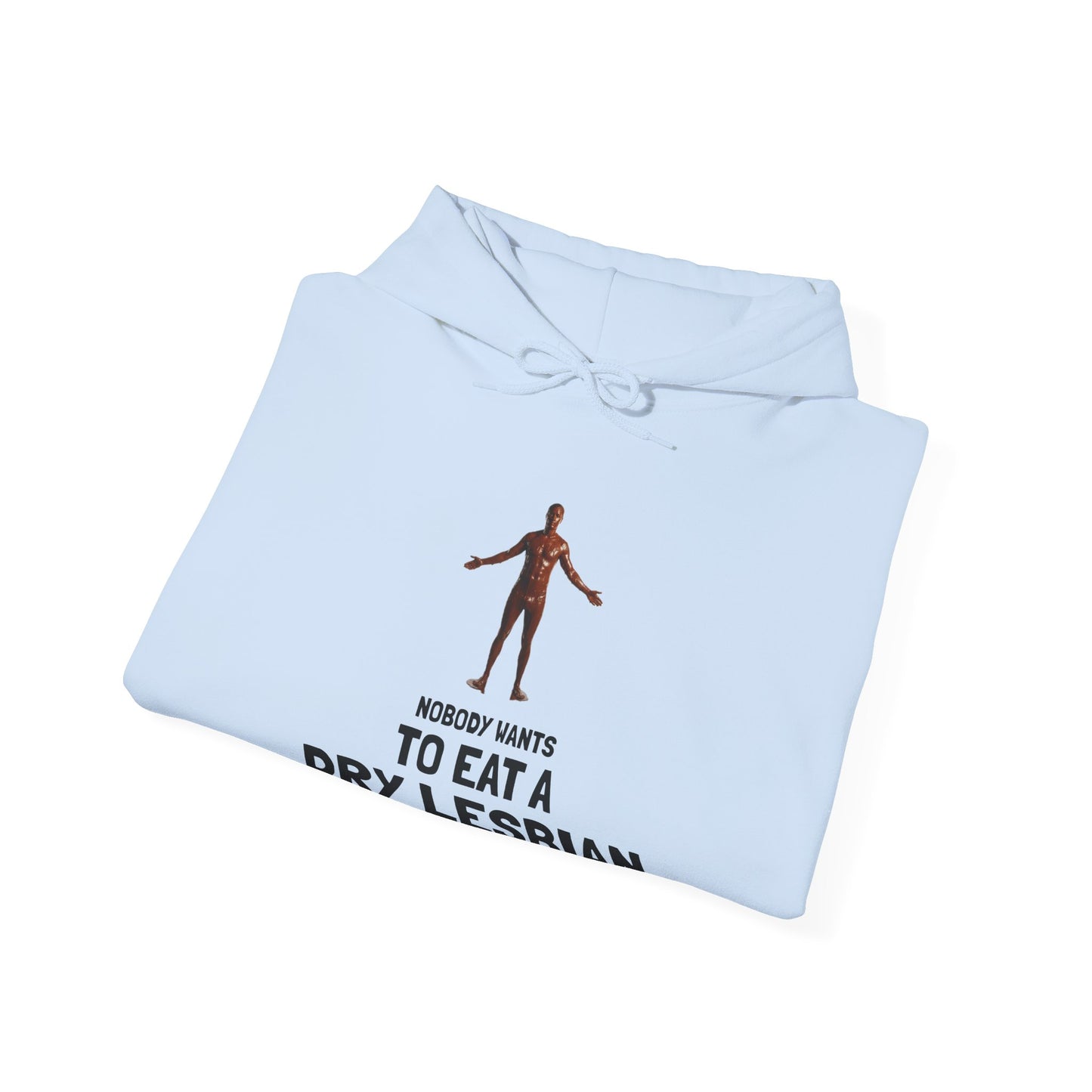 "Nobody Wants to Eat a Dry Lesbian" HOODY