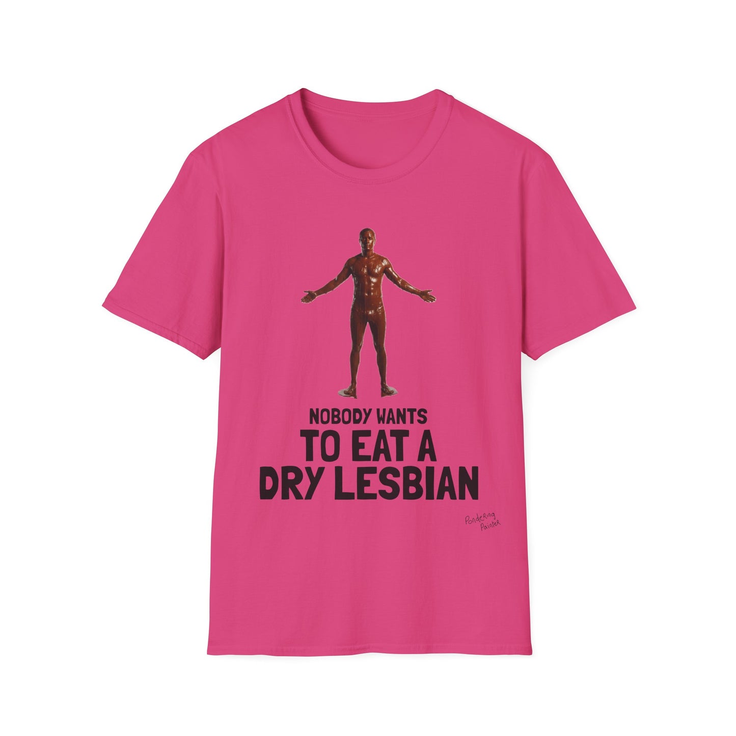T-Shirt — "Nobody Wants to Eat a Dry Lesbian"