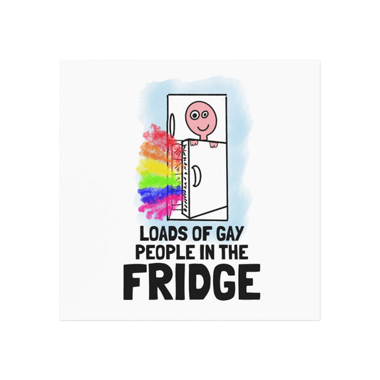 'Loads of Gay People in the Fridge' Square Magnet