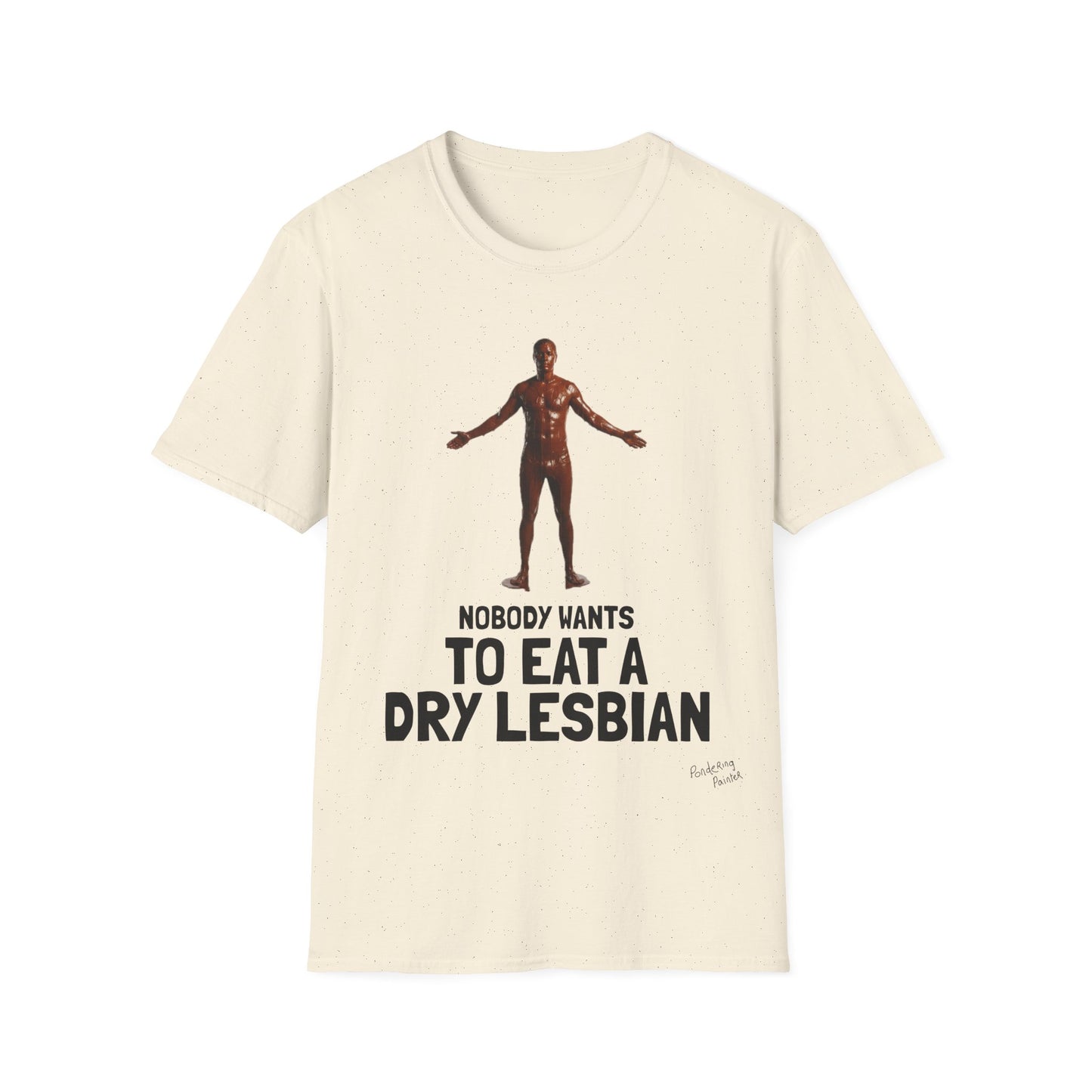 T-Shirt — "Nobody Wants to Eat a Dry Lesbian"