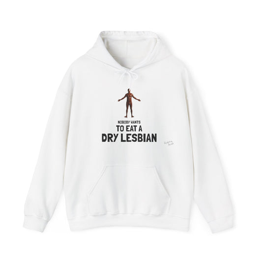 "Nobody Wants to Eat a Dry Lesbian" HOODY