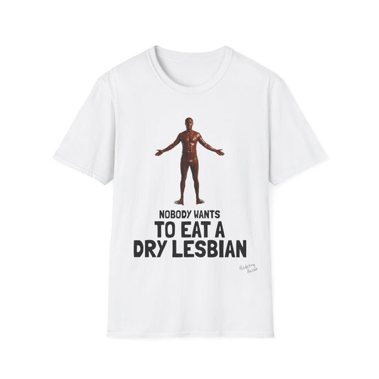 T-Shirt — "Nobody Wants to Eat a Dry Lesbian"