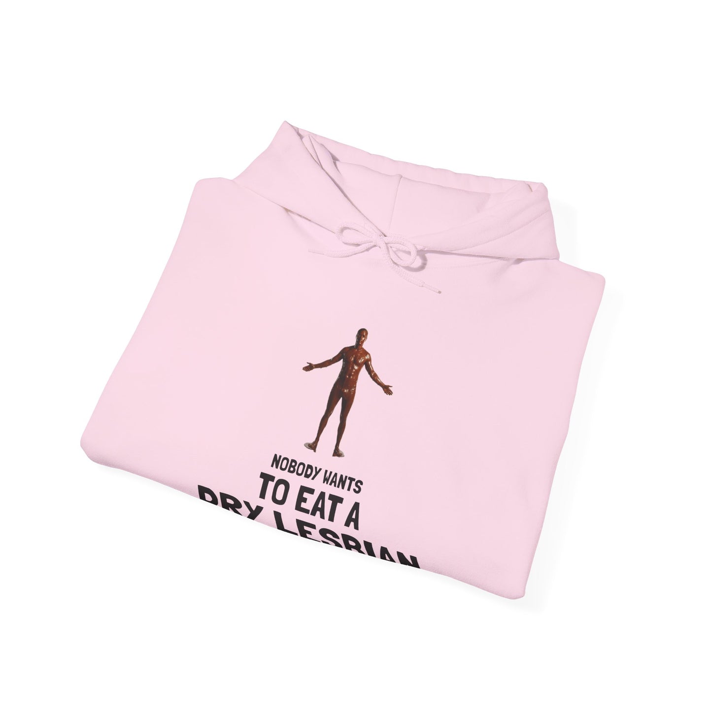 "Nobody Wants to Eat a Dry Lesbian" HOODY