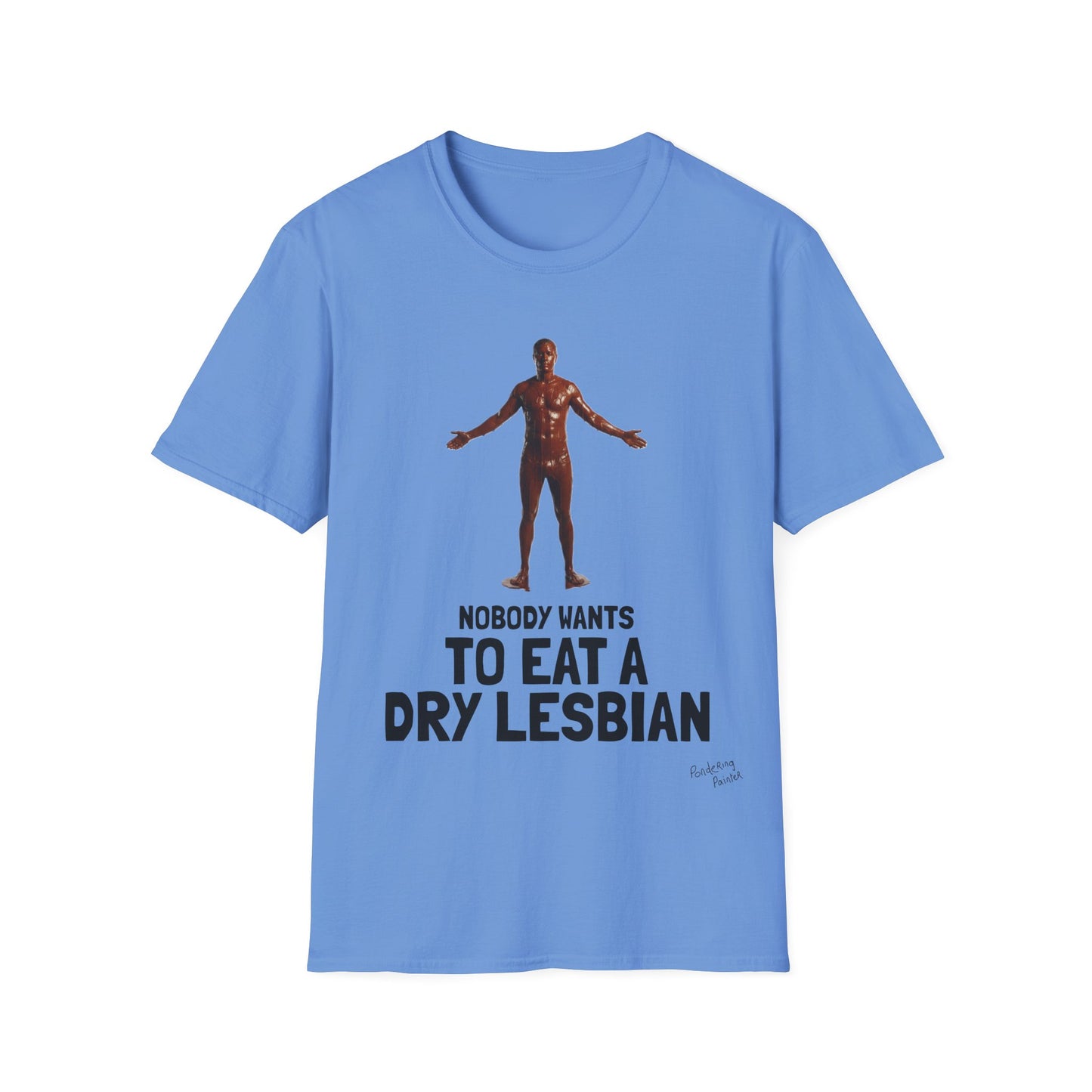 T-Shirt — "Nobody Wants to Eat a Dry Lesbian"
