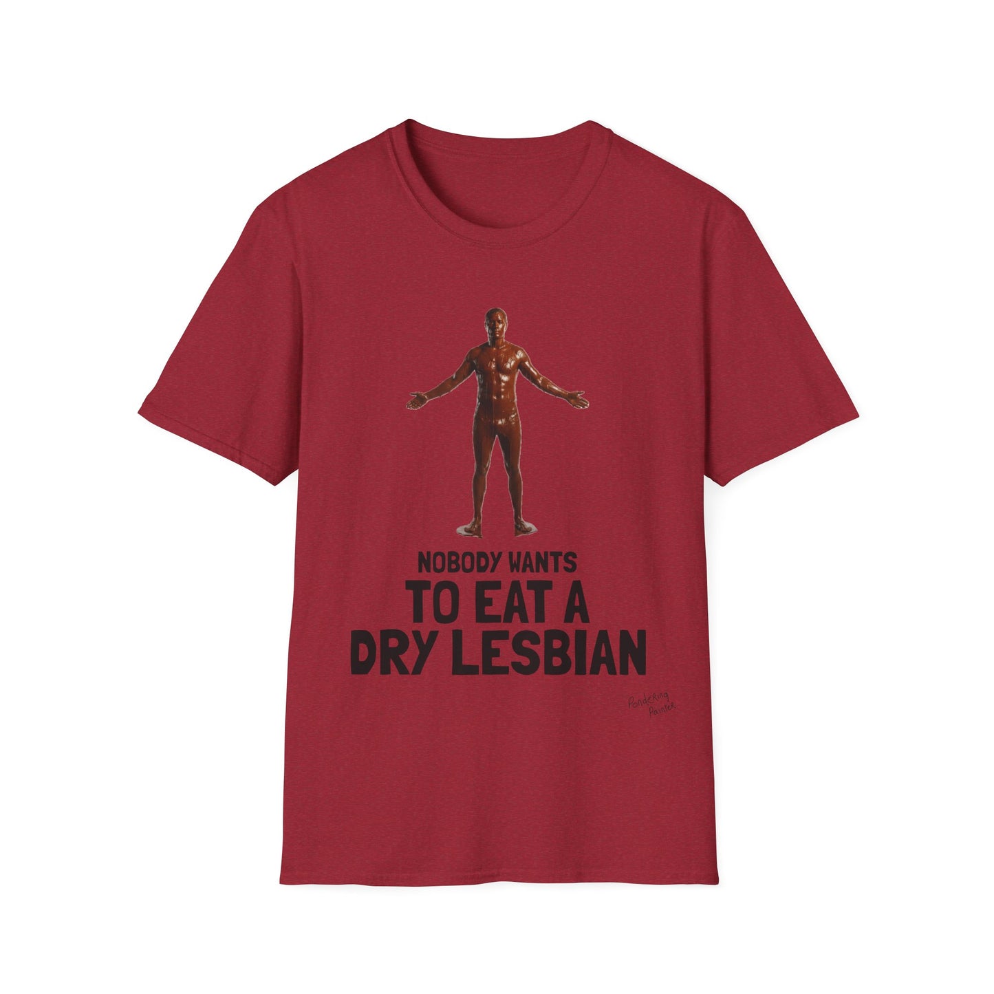 T-Shirt — "Nobody Wants to Eat a Dry Lesbian"