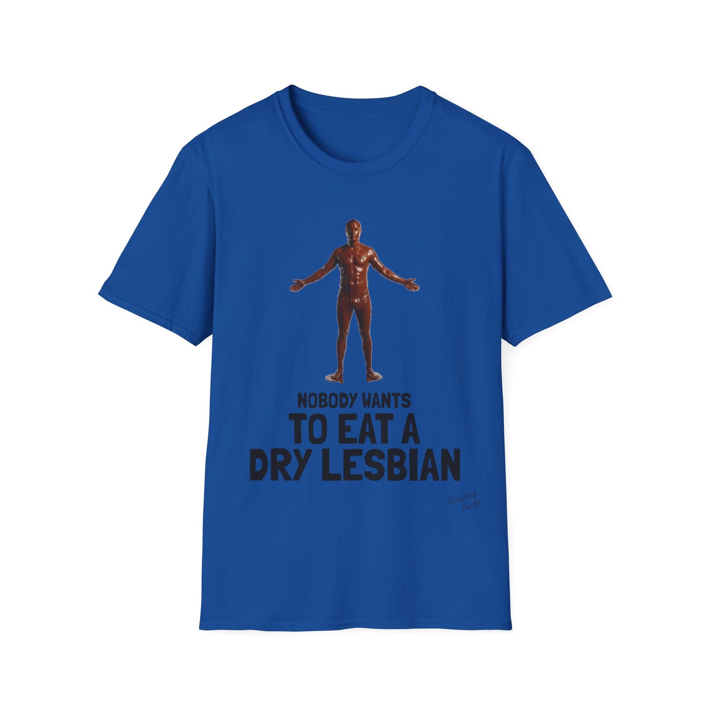 T-Shirt — "Nobody Wants to Eat a Dry Lesbian"