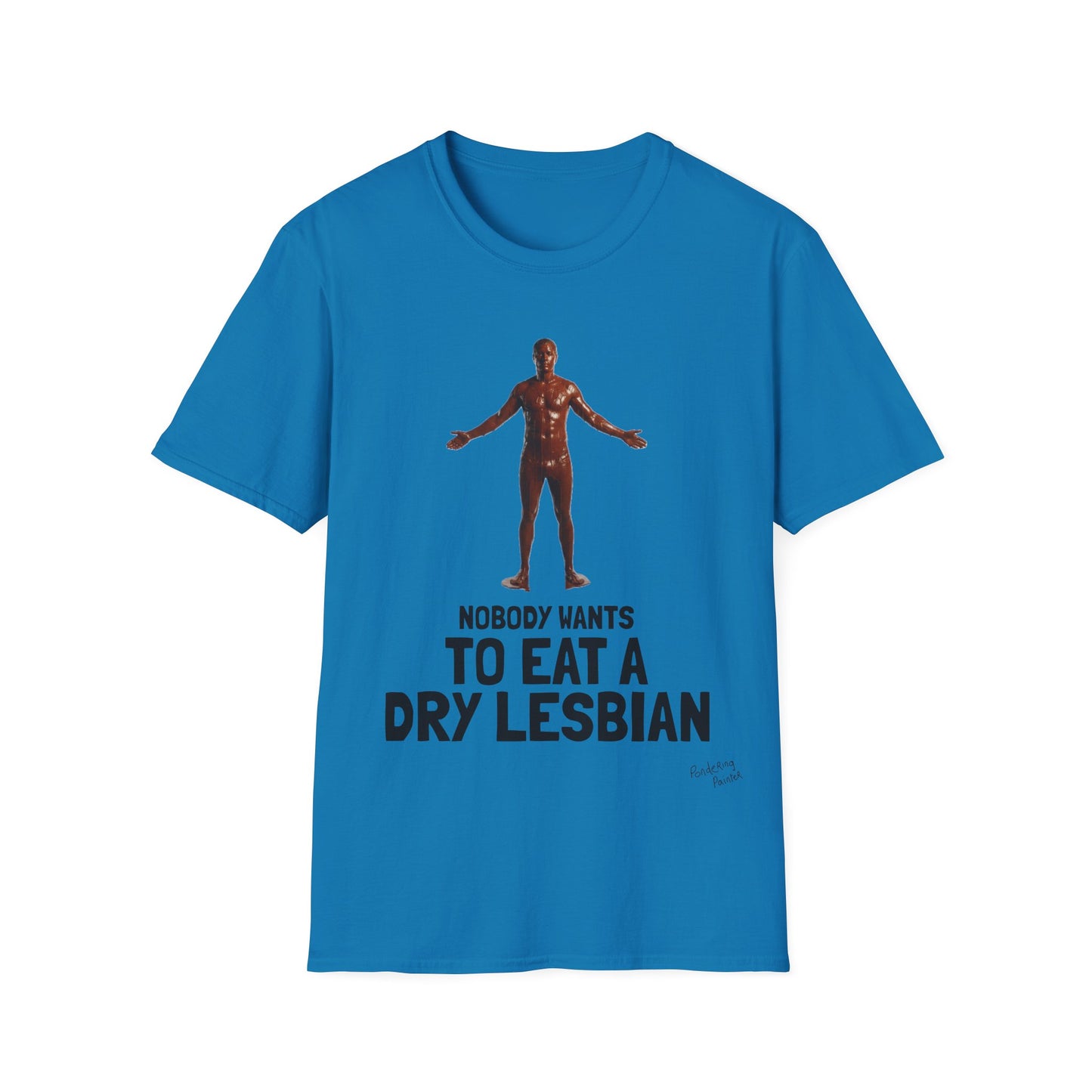 T-Shirt — "Nobody Wants to Eat a Dry Lesbian"